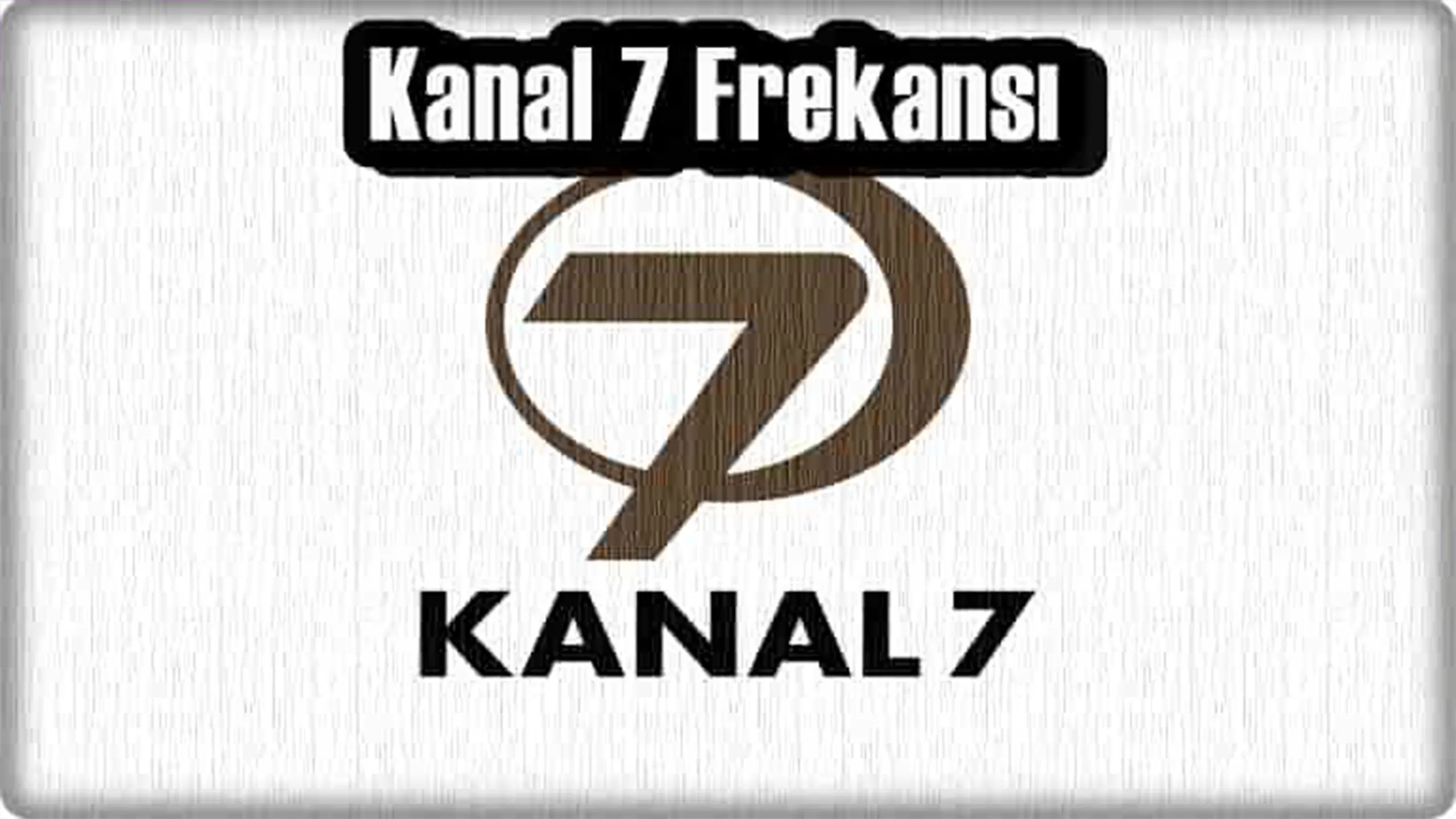 Kanal 7 Frekans канал.